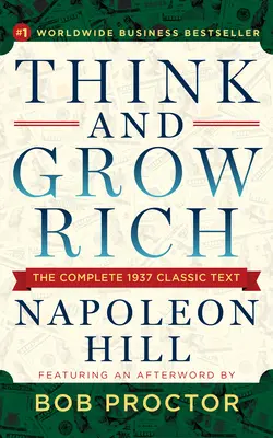 Gondolkodj és gazdagodj: A teljes 1937-es klasszikus szöveg Bob Proctor utószavával - Think and Grow Rich: The Complete 1937 Classic Text Featuring an Afterword by Bob Proctor