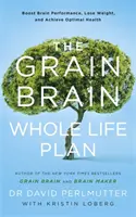 Grain Brain Whole Life Plan - Fokozza az agyi teljesítményt, fogyjon, és érje el az optimális egészséget - Grain Brain Whole Life Plan - Boost Brain Performance, Lose Weight, and Achieve Optimal Health