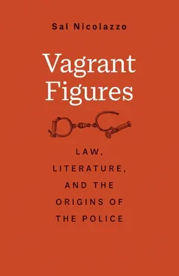 Vagrant Figures: Jog, irodalom és a rendőrség eredete - Vagrant Figures: Law, Literature, and the Origins of the Police