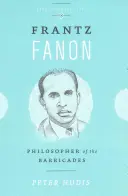 Frantz Fanon: A barikádok filozófusa - Frantz Fanon: Philosopher of the Barricades