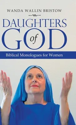 Isten lányai: Bibliai monológok nőknek - Daughters of God: Biblical Monologues for Women