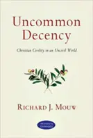 Uncommon Decency: Keresztény udvariasság egy civilizálatlan világban - Uncommon Decency: Christian Civility in an Uncivil World