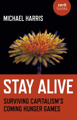 Stay Alive: Túlélni a kapitalizmus eljövendő éhségjátékát - Stay Alive: Surviving Capitalism's Coming Hunger Games