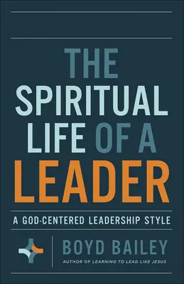 Egy vezető lelki élete: Egy Isten-központú vezetői stílus - The Spiritual Life of a Leader: A God-Centered Leadership Style