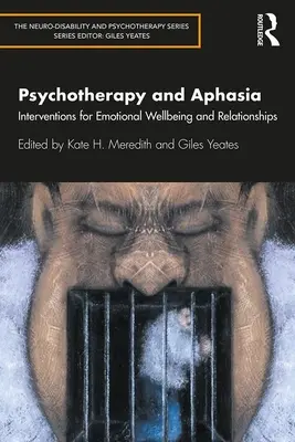 Pszichoterápia és afázia: Intervenciók az érzelmi jólétért és a kapcsolatokért - Psychotherapy and Aphasia: Interventions for Emotional Wellbeing and Relationships