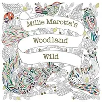 Millie Marotta's Woodland Wild - egy színezőkönyv kalandjai - Millie Marotta's Woodland Wild - a colouring book adventure