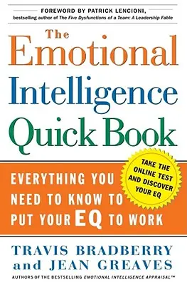 Az érzelmi intelligencia gyorskönyve: Minden, amit tudnod kell ahhoz, hogy munkába állítsd az Eq-t - The Emotional Intelligence Quick Book: Everything You Need to Know to Put Your Eq to Work