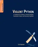 Violent Python: Szakácskönyv hackerek, törvényszéki elemzők, behatolásvizsgálók és biztonsági mérnökök számára - Violent Python: A Cookbook for Hackers, Forensic Analysts, Penetration Testers and Security Engineers