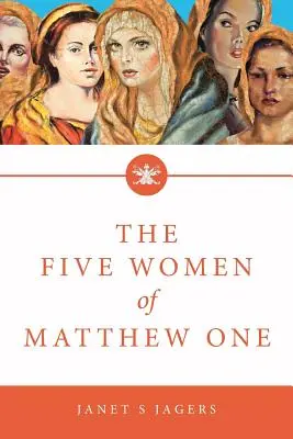 Máté öt asszonya: Hét hetes tanulmány a nőkről a Bibliában - The Five Women of Mathew One: A Seven-Week Study of Women in the Bible