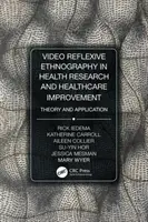 Videó-reflexív etnográfia az egészségügyi kutatásban és az egészségügyi ellátás javításában: Elmélet és alkalmazás - Video-Reflexive Ethnography in Health Research and Healthcare Improvement: Theory and Application