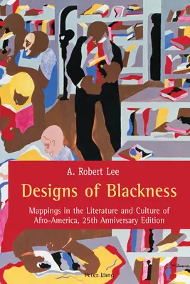 A feketeség tervei: Mappings in the Literature and Culture of Afro-America, 25th Anniversary Edition (Térképek az afroamerikai irodalomban és kultúrában, 25. évfordulós kiadás) - Designs of Blackness: Mappings in the Literature and Culture of Afro-America, 25th Anniversary Edition