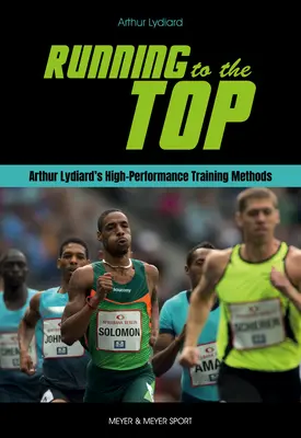 Futás a csúcsra: Arthur Lydiard nagyteljesítményű edzésmódszerei - Running to the Top: Arthur Lydiard's High-Performance Training Methods