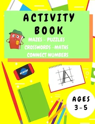 Activity Book Kids 3-5: Szórakoztató tevékenység munkafüzet 3-5 éves gyerekeknek - Labirintusok, ábécé követés, matematikai rejtvények, matematikai feladat, képrejtvények, képrejtvények - Activity Book Kids 3-5: Fun Activity Workbook for Children 3-5 Years Old - Mazes, Alphabet Tracing, Math Puzzles, Math Exercise, Picture Puzzl