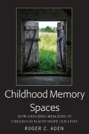 Gyermekkori emlékezetterek: Hogyan alakítják életünket a gyermekkori helyek maradandó emlékei - Childhood Memory Spaces: How Enduring Memories of Childhood Places Shape Our Lives