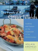 A görög szigetek ételei: Főzés és kultúra a Földközi-tenger kereszteződésében - The Foods of the Greek Islands: Cooking and Culture at the Crossroads of the Mediterranean