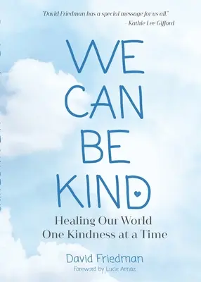 We Can Be Kind: Healing Our World One Kindness at a Time (Második kiadás) - We Can Be Kind: Healing Our World One Kindness at a Time (Second Edition)