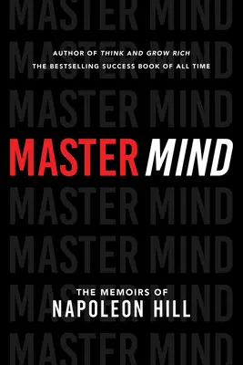 Master Mind: Napoleon Hill emlékiratai - Master Mind: The Memoirs of Napoleon Hill