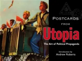 Képeslapok Utópiából: A politikai propaganda művészete - Postcards from Utopia: The Art of Political Propaganda