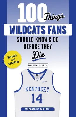 100 dolog, amit a Wildcats-rajongóknak tudniuk és meg kell tenniük, mielőtt meghalnak - 100 Things Wildcats Fans Should Know & Do Before They Die