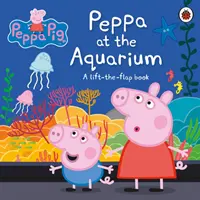 Peppa Malac: Peppa az akváriumban - A Lift-the-Flap könyv - Peppa Pig: Peppa at the Aquarium - A Lift-the-Flap Book