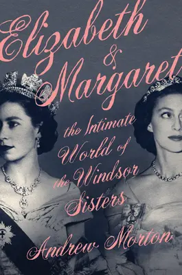 Elizabeth & Margaret: A Windsor nővérek meghitt világa - Elizabeth & Margaret: The Intimate World of the Windsor Sisters