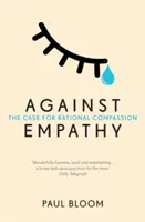 Az empátia ellen - A racionális együttérzés ügye - Against Empathy - The Case for Rational Compassion