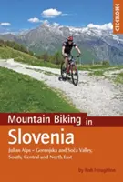 Hegyi kerékpározás Szlovéniában: Gorenjska és a Soca-völgy, a déli, a középső és az északkeleti részek - Mountain Biking in Slovenia: Julian Alps - Gorenjska and Soca Valley, Southern, Central and the North East