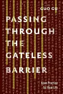 Átkelés a kaputalan gáton: Koan-gyakorlat a való életben - Passing Through the Gateless Barrier: Koan Practice for Real Life