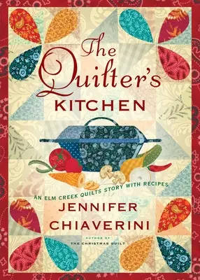 A varrónő konyhája, 13: Egy ELM Creek Quilts regény receptekkel - The Quilter's Kitchen, 13: An ELM Creek Quilts Novel with Recipes