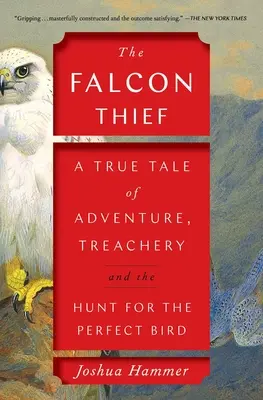 A sólyom tolvaj: Egy igaz történet kalandról, árulásról és a tökéletes madár vadászatáról - The Falcon Thief: A True Tale of Adventure, Treachery, and the Hunt for the Perfect Bird