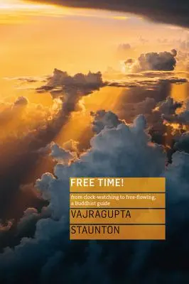 Szabadidő! Az óra figyeléstől a szabad folyásig, egy buddhista útmutató - Free Time!: From Clock-Watching to Free-Flowing, a Buddhist Guide