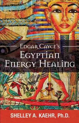 Edgar Cayce egyiptomi energiagyógyítása - Edgar Cayce's Egyptian Energy Healing