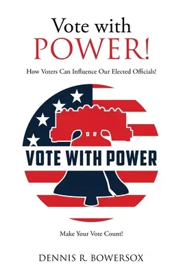 Szavazz a POWER-rel! Hogyan befolyásolhatják a választók választott tisztviselőinket! - Vote with POWER!: How Voters Can Influence Our Elected Officials!