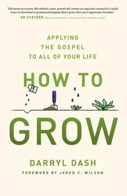 Hogyan növekedjünk: Az evangélium alkalmazása az egész életedben - How to Grow: Applying the Gospel to All of Your Life