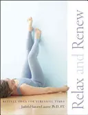 Lazítson és újuljon meg: Pihentető jóga stresszes időkre - Relax and Renew: Restful Yoga for Stressful Times