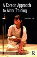 A színészképzés koreai megközelítése - A Korean Approach to Actor Training