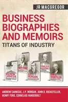 Üzleti életrajzok és emlékiratok - Az ipar titánjai: Rockefeller, Henry Ford, Cornelius Vanderbilt, Cornelius Vanderbilt, Andrew Carnegie, J.P. Morgan, John D. Rockefeller, Henry Ford, Cornelius Vanderbilt - Business Biographies and Memoirs - Titans of Industry: Andrew Carnegie, J.P. Morgan, John D. Rockefeller, Henry Ford, Cornelius Vanderbilt