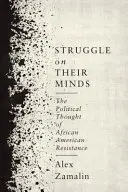 Struggle on Their Minds: Az afroamerikai ellenállás politikai gondolkodása - Struggle on Their Minds: The Political Thought of African American Resistance