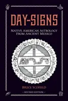 Napi jegyek: Észak-amerikai asztrológia az ókori Mexikótól - Day Signs: North American Astrology from Ancient Mexico