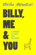 Billy, én és te: A memoár a gyászról és a felépülésről - Billy, Me & You: A Memoir of Grief and Recovery