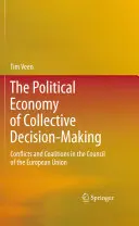 A kollektív döntéshozatal politikai gazdaságtana: Konfliktusok és koalíciók az Európai Unió Tanácsában - The Political Economy of Collective Decision-Making: Conflicts and Coalitions in the Council of the European Union