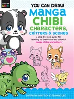 Rajzolhatsz Manga Chibi karaktereket, állatokat és jeleneteket: A Step-By-Step Guide for Learning to Draw Draw Cute and Colorful Manga Chibis and Critters - You Can Draw Manga Chibi Characters, Critters & Scenes: A Step-By-Step Guide for Learning to Draw Cute and Colorful Manga Chibis and Critters