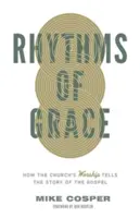 A kegyelem ritmusai: Hogyan meséli el az egyházi istentisztelet az evangélium történetét? - Rhythms of Grace: How the Church's Worship Tells the Story of the Gospel