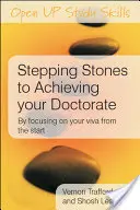 Lépcsőfokok a doktori cím megszerzéséhez: Azzal, hogy kezdettől fogva a Viva-ra összpontosítasz - Stepping Stones to Achieving your Doctorate: By Focusing on Your Viva From the Start