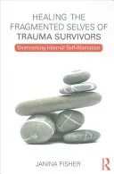 A traumát túlélők széttöredezett énjének gyógyítása: A belső önidegenítés leküzdése - Healing the Fragmented Selves of Trauma Survivors: Overcoming Internal Self-Alienation