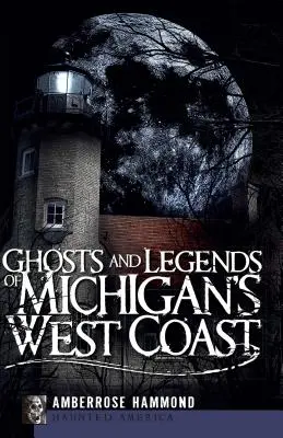 Michigan nyugati partjának szellemei és legendái - Ghosts and Legends of Michigan's West Coast