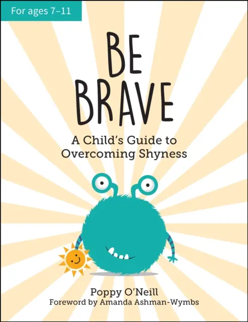 Légy bátor - Egy gyermek útmutatója a félénkség leküzdéséhez - Be Brave - A Child's Guide to Overcoming Shyness