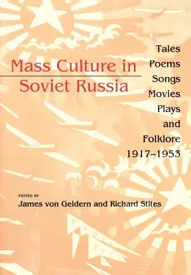 Tömegkultúra Szovjet-Oroszországban: Mesék, versek, dalok, filmek, színdarabok és folklór, 1917-1953 - Mass Culture in Soviet Russia: Tales, Poems, Songs, Movies, Plays, and Folklore, 1917-1953