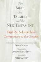 A Biblia, a Talmud és az Újszövetség: Elijah Zvi Soloveitchik kommentárja az evangéliumokhoz - The Bible, the Talmud, and the New Testament: Elijah Zvi Soloveitchik's Commentary to the Gospels