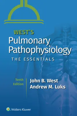 West's Pulmonary Pathophysiology: Az alapvető ismeretek - West's Pulmonary Pathophysiology: The Essentials